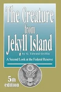 Couverture de The Creature from Jekyll Island: A Second Look at the Federal Reserve