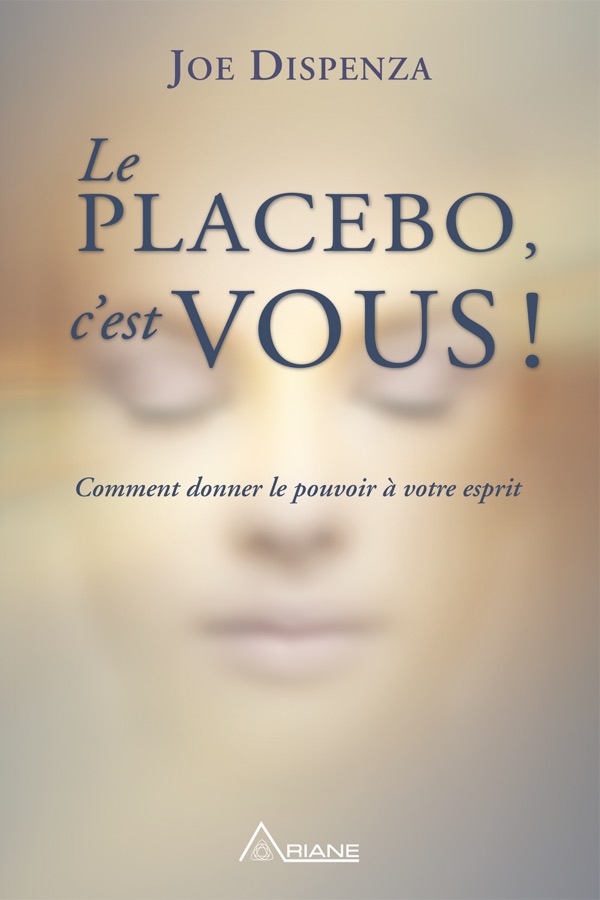 Couverture de Le Placebo, c'est Vous ! Comment Donner le Pouvoir à Votre Esprit